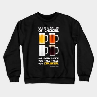 Life is a matter of choices, and every choice you take takes you... Crewneck Sweatshirt